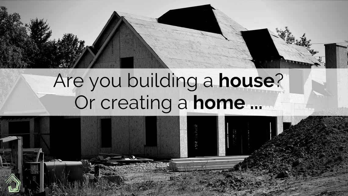 UndercoverArchitect_Are-you-building-a-house-Or-creating-a-home