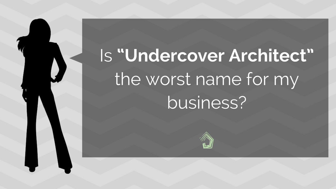 UndercoverArchitect_Is-Undercover-Architect-the-worst-name-for-my-business