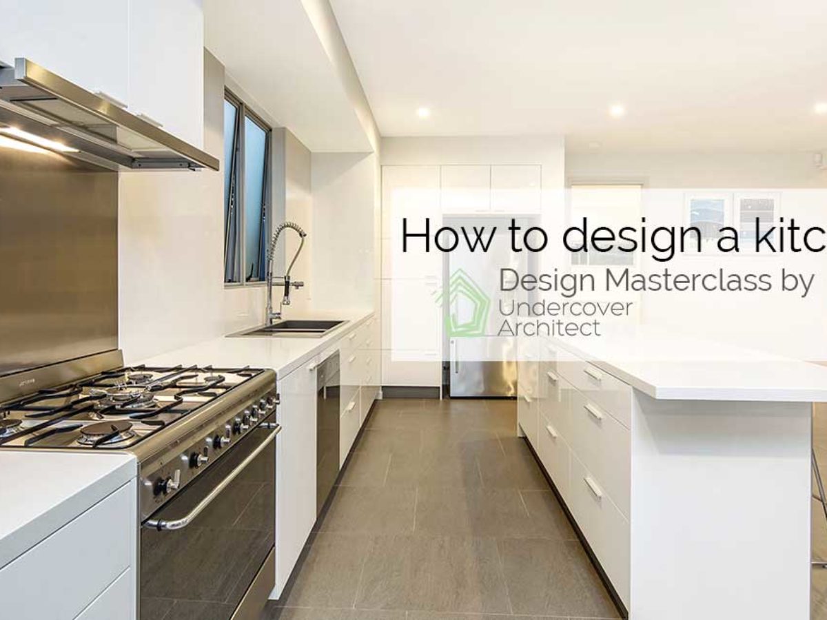 How To Design A Kitchen A Design Masterclass To Help You Get It Right