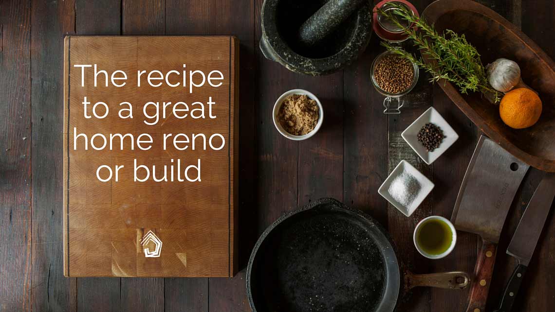 UndercoverArchitect-The-recipe-to-a-great-home-reno-or-build