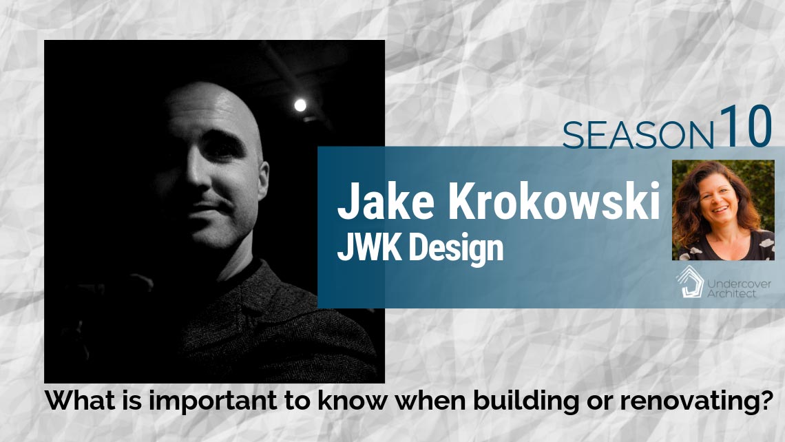 UndercoverArchitect-podcast-Jake-Krokowski-JWK-Design