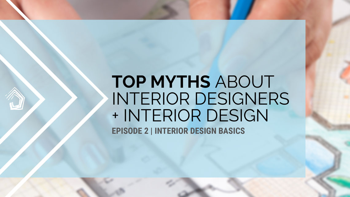UndercoverArchitect-podcast-id101-top-myths-interior-designers