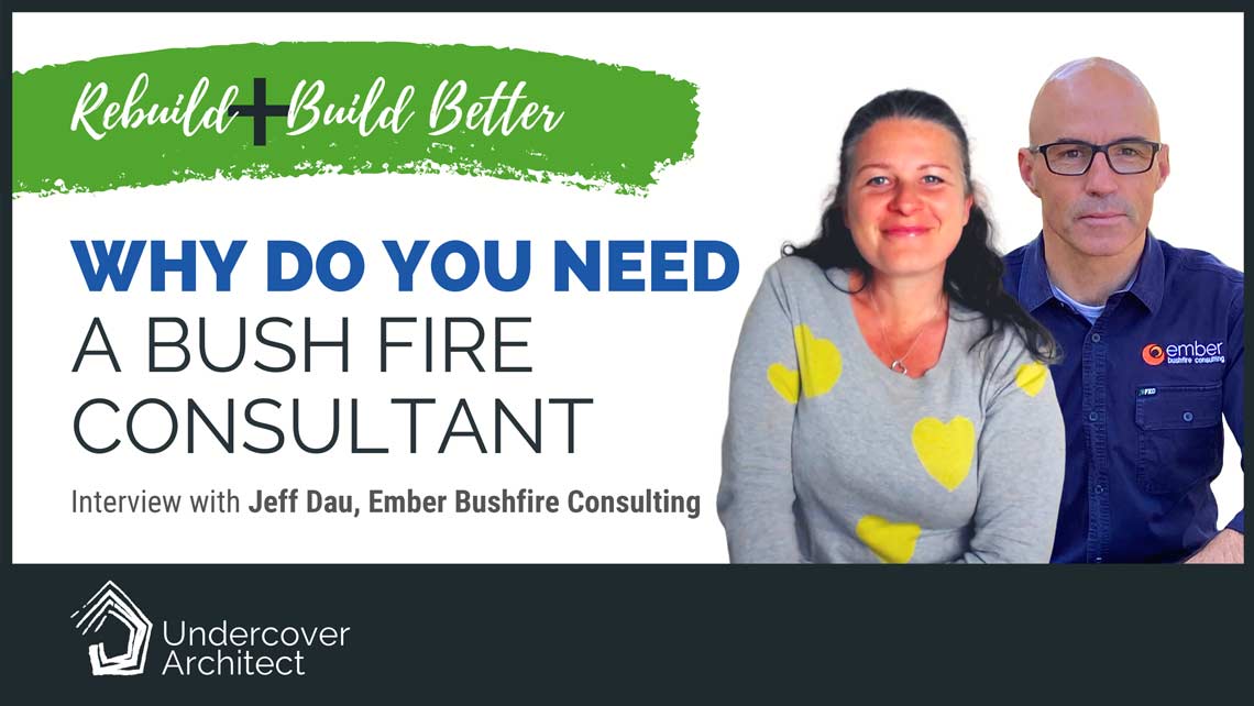 UndercoverArchitect-rebuild-bushfire-consultant-why-do-you-need-one
