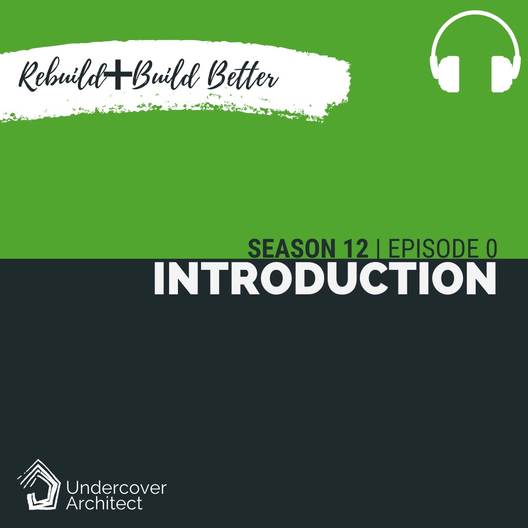 UndercoverArchitect-podcast-rebuild-and-build-better-square
