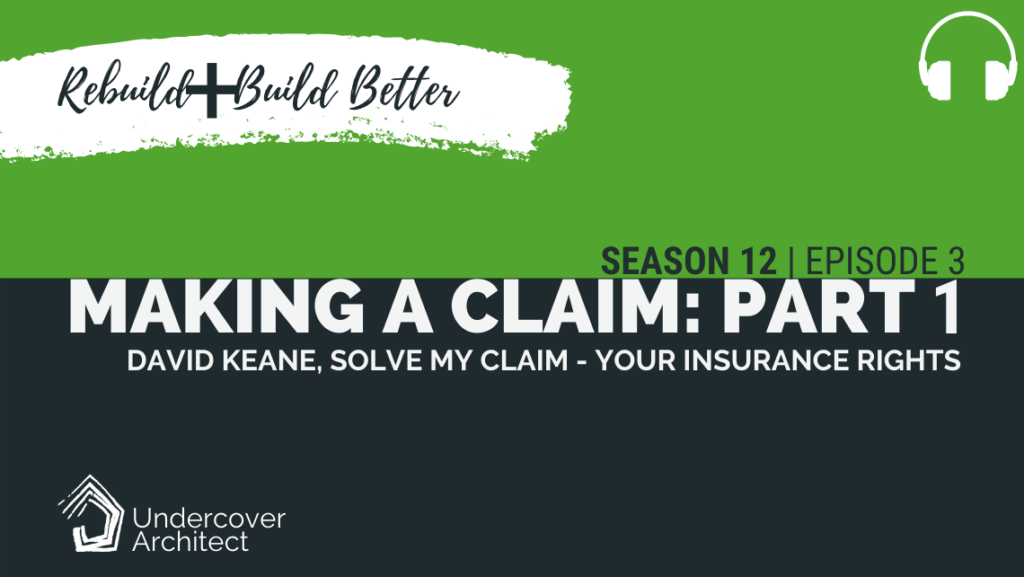 UndercoverArchitect-podcast-rebuild-making-an-insurance-claim-solve-my-claim-part-1