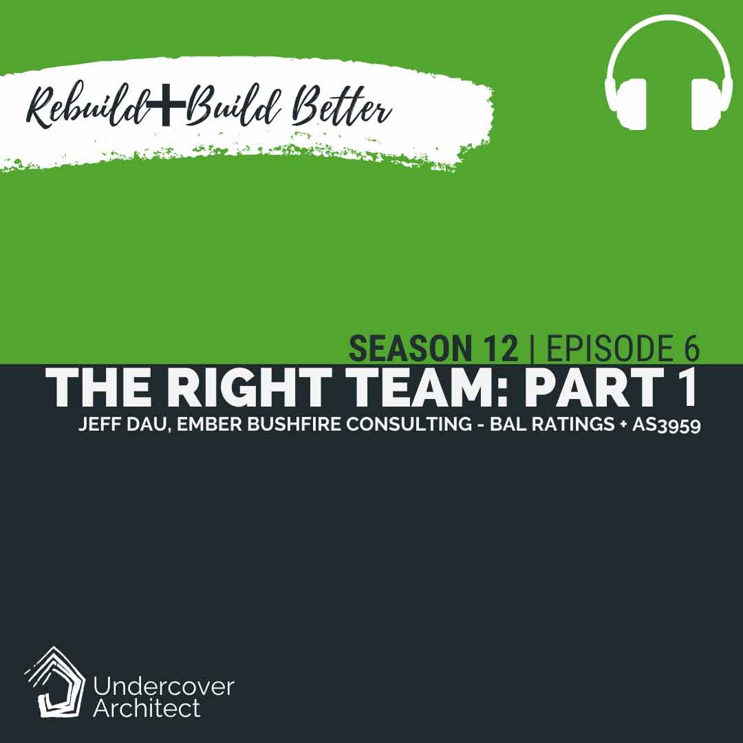 UndercoverArchitect-podcast-rebuild-bushfire-consultant-jeff-dau-part-1