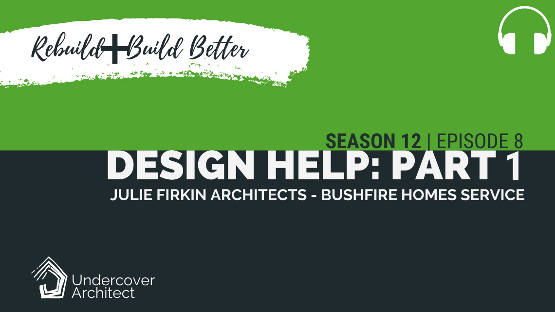 UndercoverArchitect-podcast-rebuild-bushfire-home-design-julie-firkin-part-1