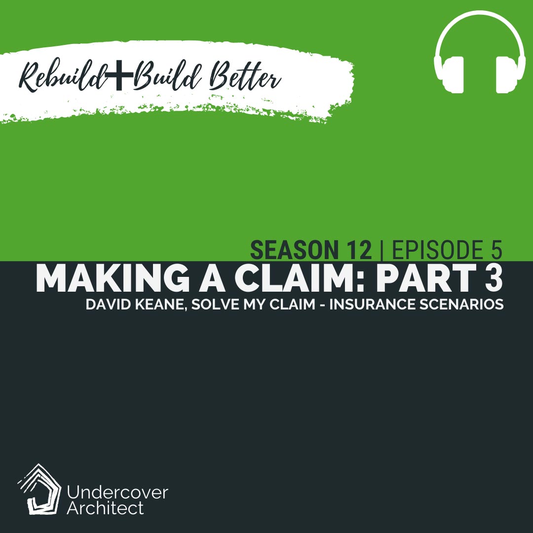 UndercoverArchitect-podcast-rebuild-making-an-insurance-claim-solve-my-claim-part-3