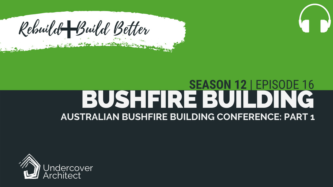 UndercoverArchitect-podcast-rebuild-australian-bushfire-building-conference-part-1