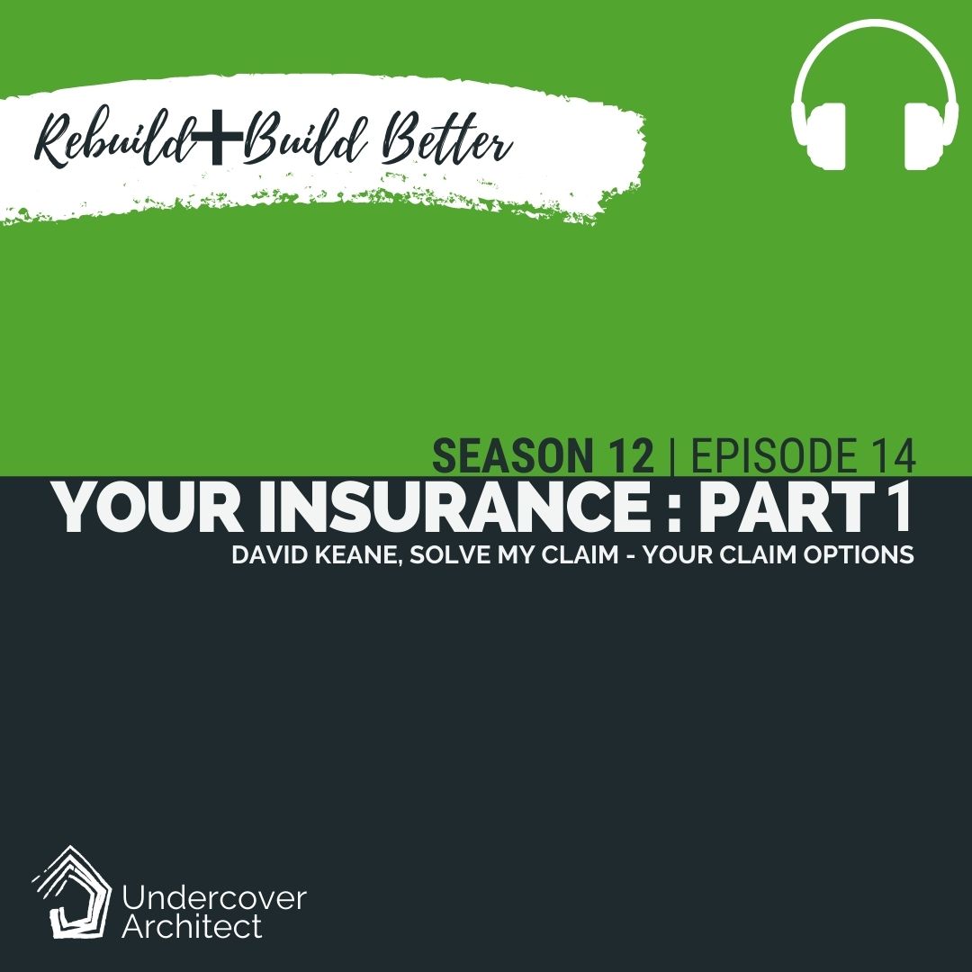 UndercoverArchitect-podcast-rebuild-the-right-home-insurance-solve-my-claim-part-1-Square-Image