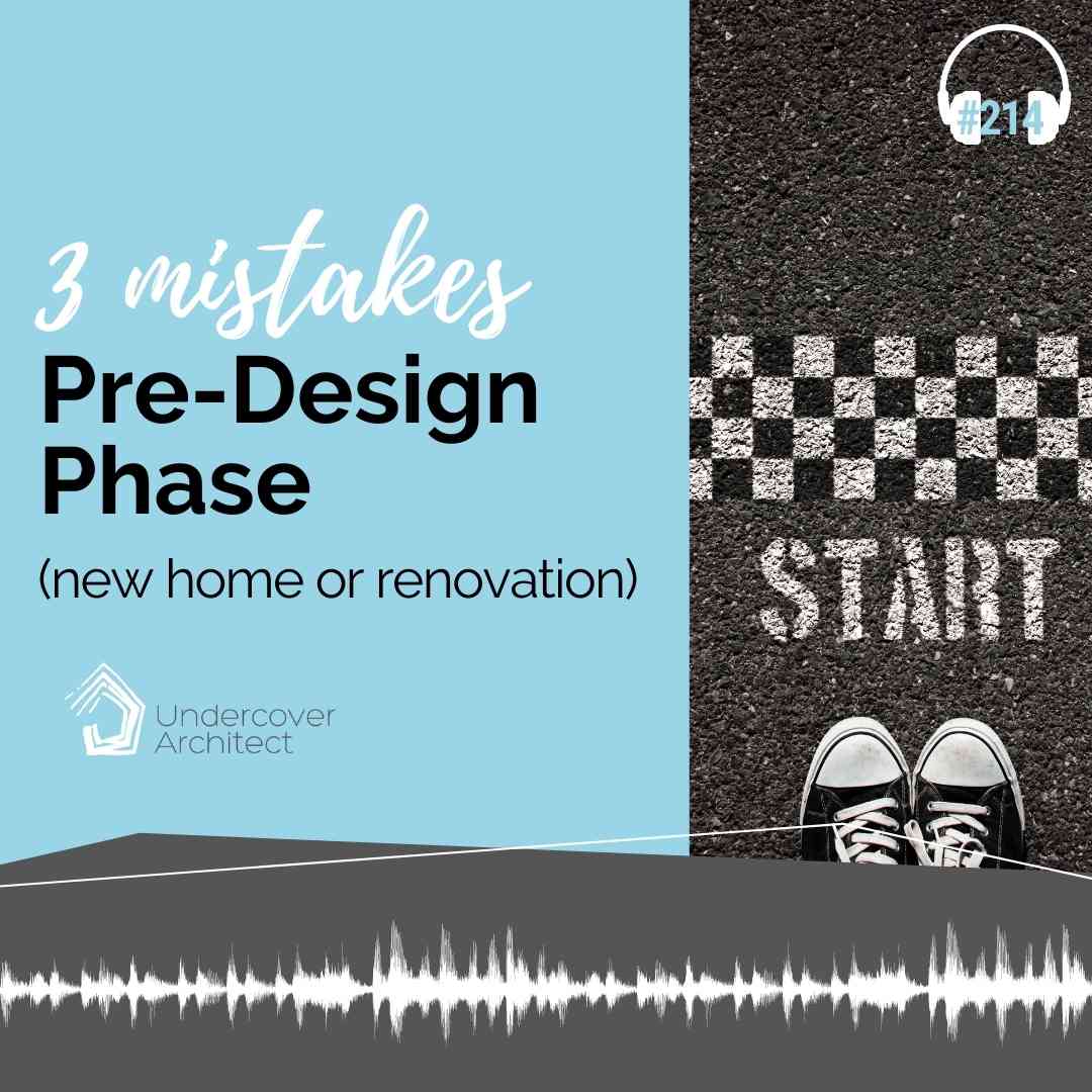 UndercoverArchitect-podcast-pre-design-beginning-your-renovation-new-build-three-mistakes-Insta