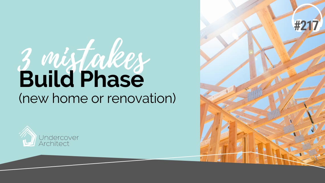 UndercoverArchitect-podcast-building-your-renovation-new-home-three-mistakes