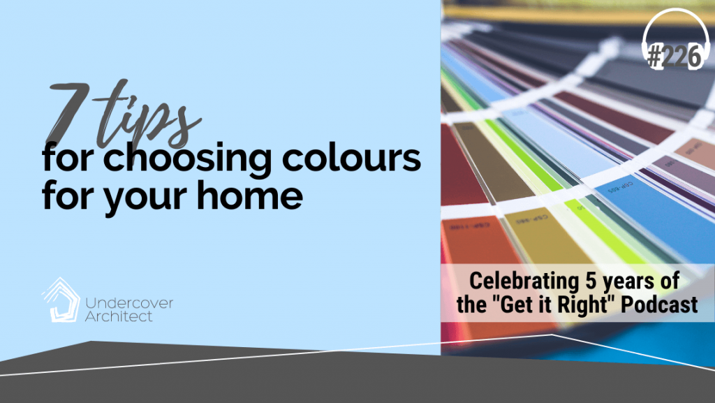 UndercoverArchitect-podcast-7-tips-for-choosing-colours-for-your-home