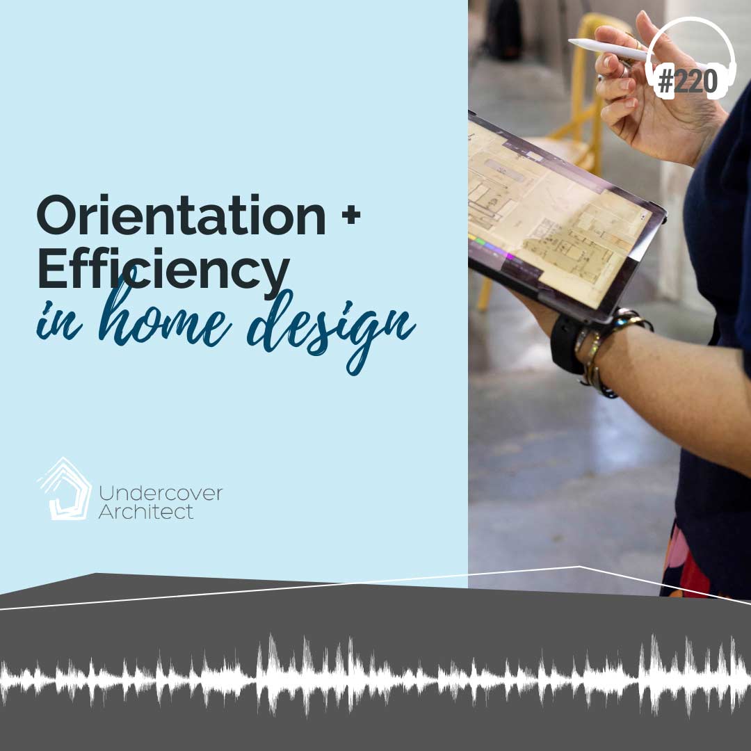 Episode 220 | Orientation and Efficiency in Home Design
