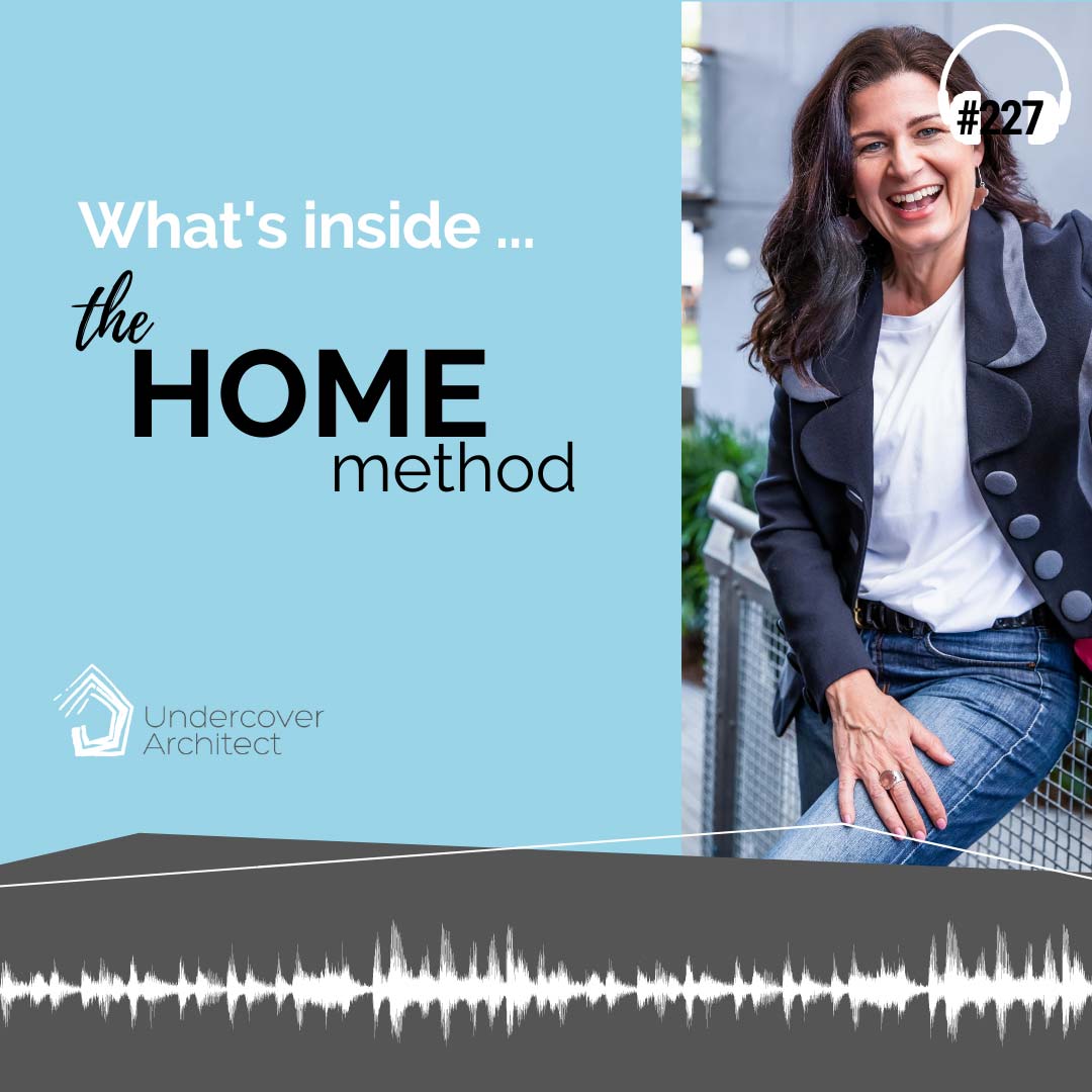 Episode 227 | What’s inside HOME Method with Undercover Architect?