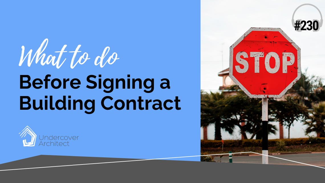 UndercoverArchitect-podcast-what-to-do-before-signing-building-contract