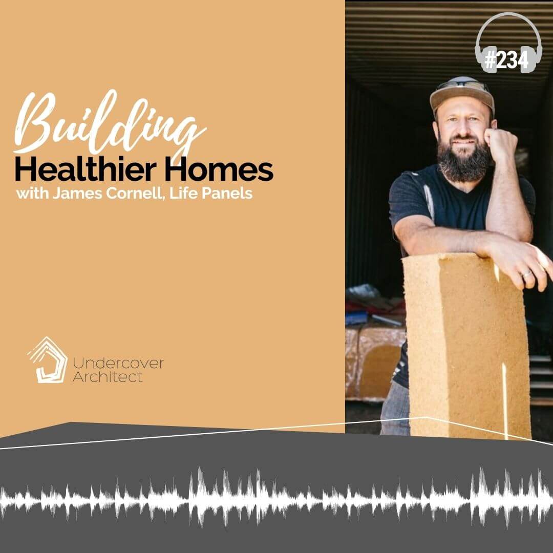UndercoverArchitect-podcast-building-healthier-homes-james-cornell-life-panels