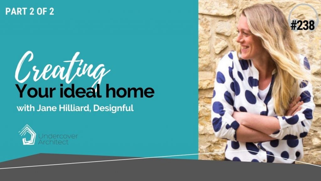 UndercoverArchitect-podcast-creating-your-ideal-home-jane-hilliard-designful