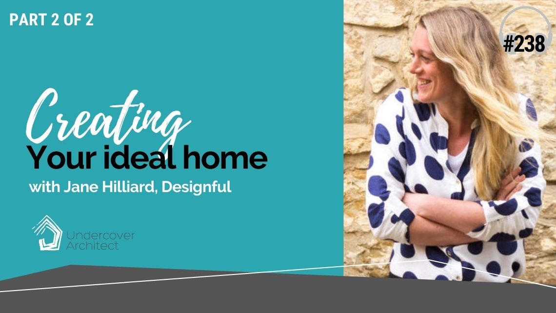 UndercoverArchitect-podcast-creating-your-ideal-home-jane-hilliard-designful.jpg