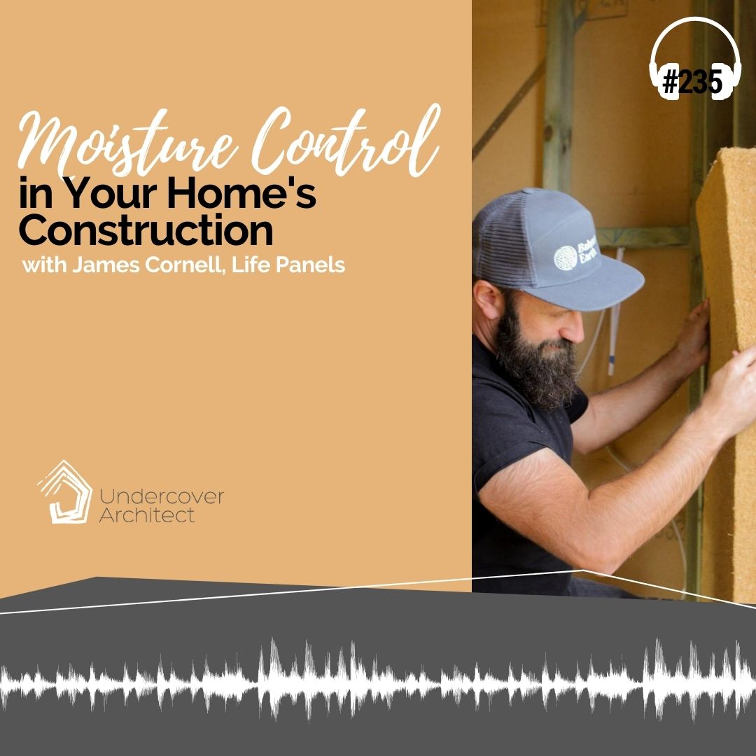 UndercoverArchitect-podcast-moisture-control-in-your-homes-construction-james-cornell-life-panels