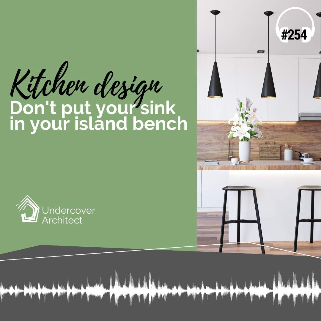 undercover-architect-podcast-kitchen-design-dont-put-sink-in-island-bench-1.jpg