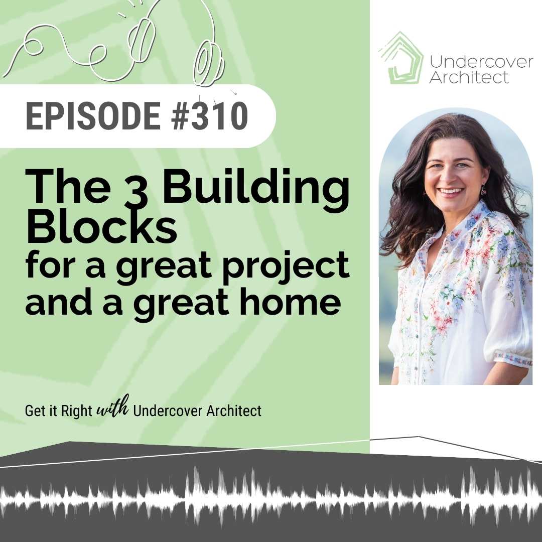 undercover-architect-podcast-3-building-blocks-for-great-project-great-home-instagram